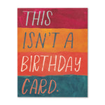 Load image into Gallery viewer, Birthday Card - This isn't a Birthday Card