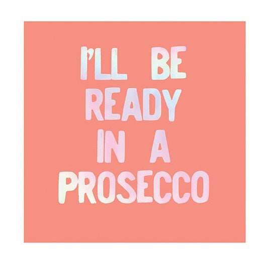 Cocktail Napkin - Be Ready in a Prosecco
