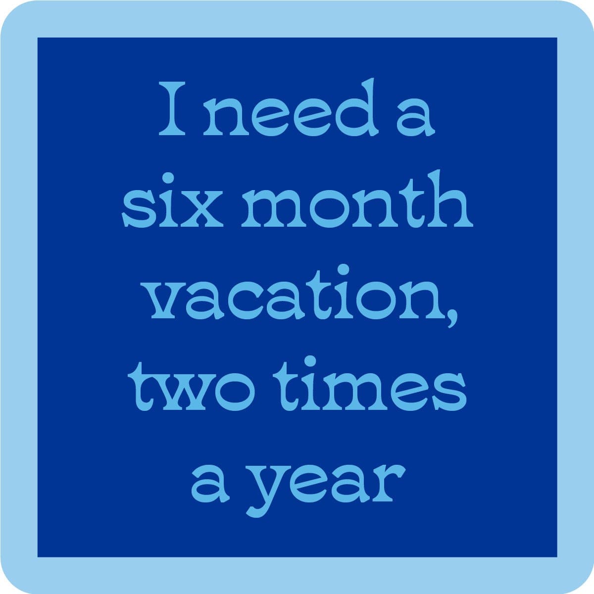 Funny Coaster - Six Month Vacation