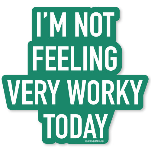 Sticker - Not Feeling Very Worky Today