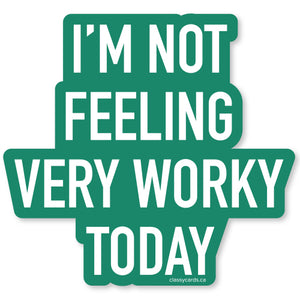 Sticker - Not Feeling Very Worky Today