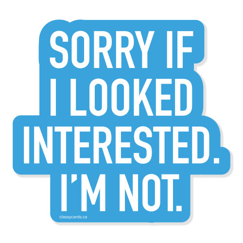 Sticker - Sorry if I Looked Interested