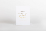 Load image into Gallery viewer, W&amp;C Cards - What a Beautiful Life Together
