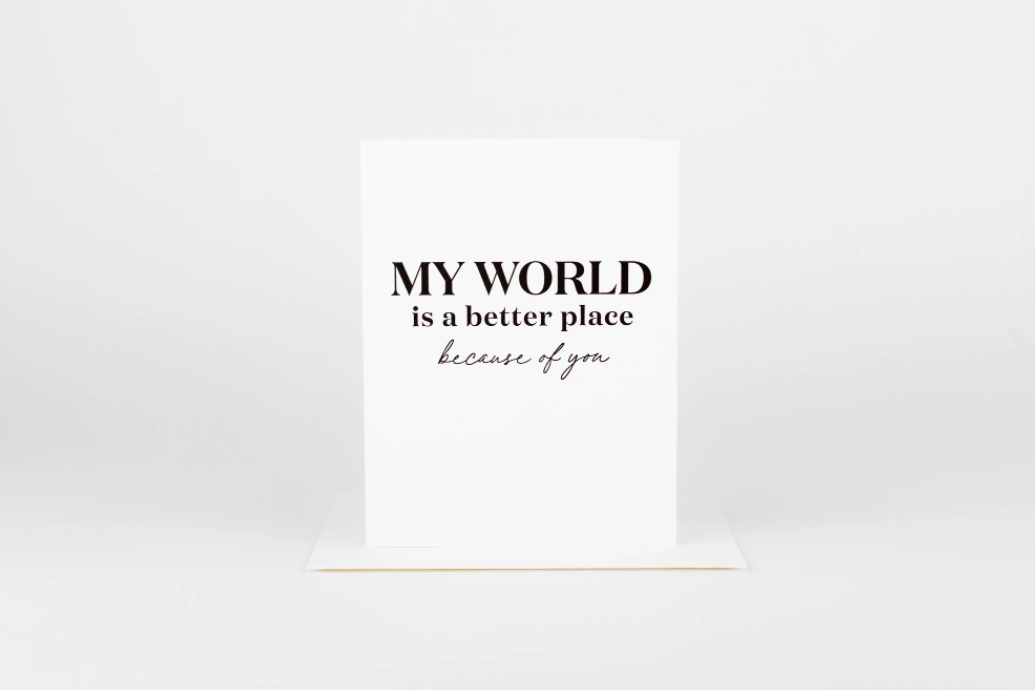 W&C Cards - My World is Better Because of You
