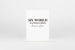W&C Cards - My World is Better Because of You